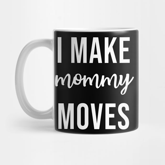 I make mommy moves by martinroj